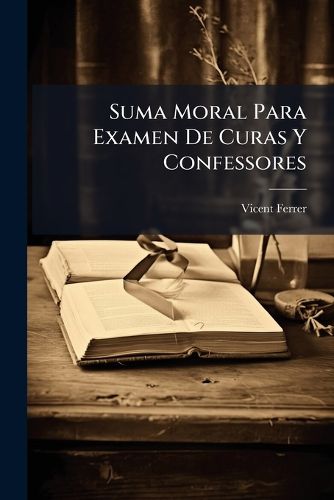 Cover image for Suma Moral Para Examen De Curas Y Confessores