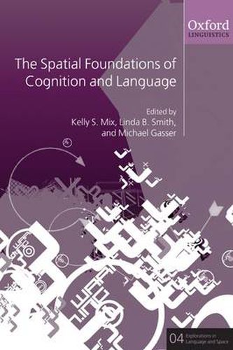 Cover image for The Spatial Foundations of Cognition and Language: Thinking Through Space