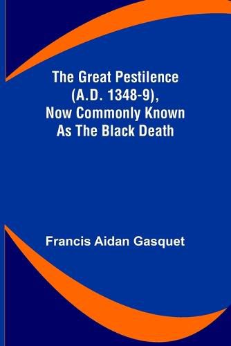 Cover image for The Great Pestilence (A.D. 1348-9), Now Commonly Known as the Black Death