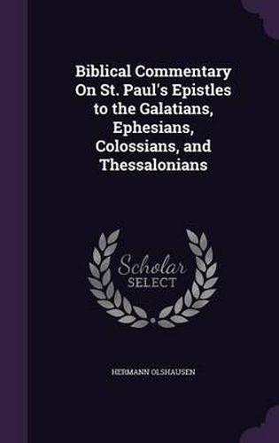 Cover image for Biblical Commentary on St. Paul's Epistles to the Galatians, Ephesians, Colossians, and Thessalonians