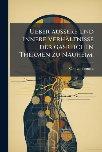 Cover image for Ueber Ussere Und Innere Verhltnisse Der Gasreichen Thermen Zu Nauheim