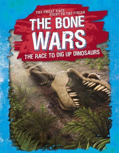 Cover image for The Bone Wars: The Race to Dig Up Dinosaurs