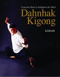 Cover image for Dahnhak Kigong: Using Your Body to Enlighten Your Mind