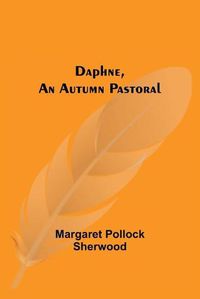 Cover image for Daphne, An Autumn Pastoral