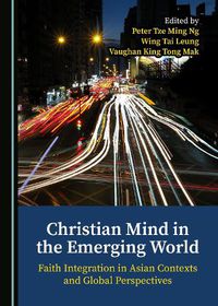 Cover image for Christian Mind in the Emerging World: Faith Integration in Asian Contexts and Global Perspectives