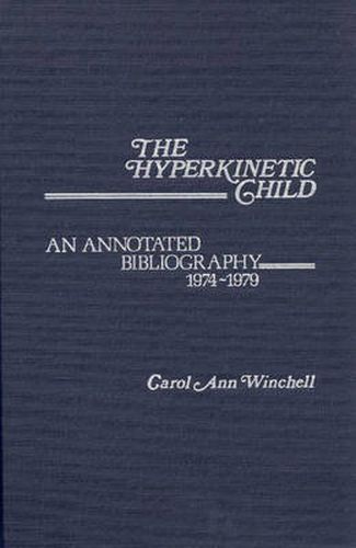 Cover image for The Hyperkinetic Child: An Annotated Bibliography, 1974-1979