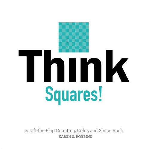 Cover image for Think Squares! A Lift-the-Flap Counting, Color and Shape Book