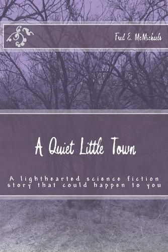 Cover image for A Quiet Little Town: A lighthearted science fiction story that could happen to you