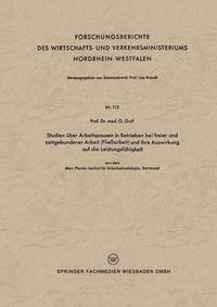 Cover image for Studien UEber Arbeitspausen in Betrieben Bei Freier Und Zeitgebundener Arbeit (Fliessarbeit) Und Ihre Auswirkung Auf Die Leistungsfahigkeit: Aus Dem Max-Planck-Institut Fur Arbeitsphysiologie, Dortmund