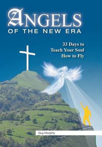 Cover image for Angels of the New Era: 33 Days to Teach Your Soul How to Fly