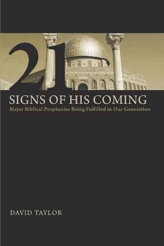Cover image for 21 Signs of His Coming: Major Biblical Prophecies Being Fulfilled in Our Generation