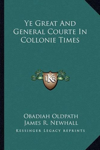 Cover image for Ye Great and General Courte in Collonie Times