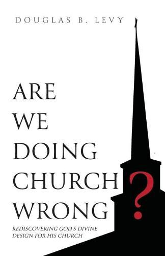 Cover image for Are We Doing Church Wrong?: Rediscovering God's Divine Design for His Church