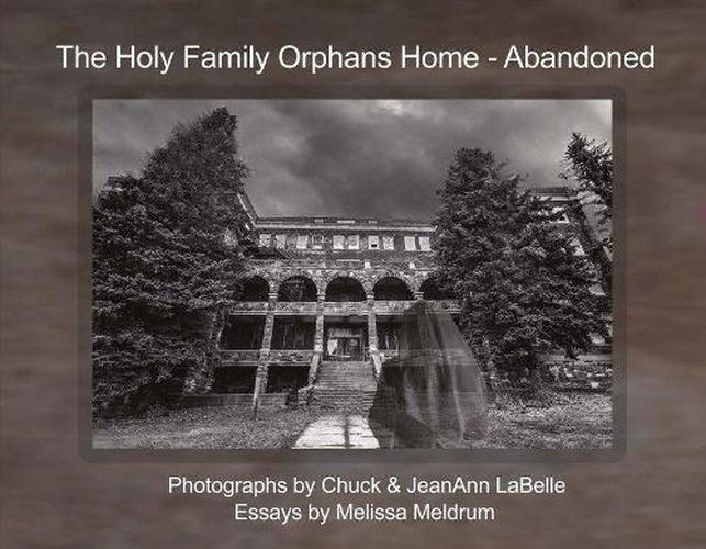 Cover image for The Holy Family Orphans Home: Abandoned