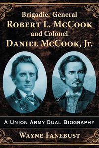 Cover image for Brigadier General Robert L. McCook and Colonel Daniel McCook, Jr.: A Union Army Dual Biography