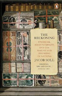 Cover image for The Reckoning: Financial Accountability and the Making and Breaking of Nations