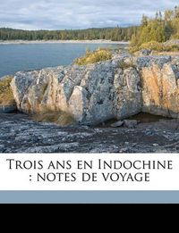 Cover image for Trois ANS En Indochine: Notes de Voyage