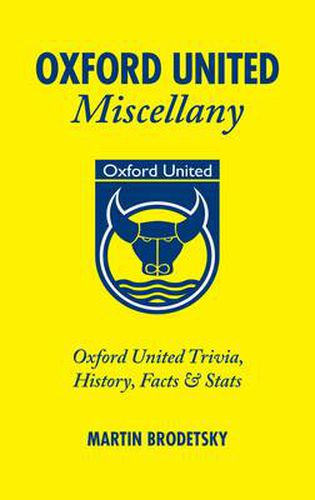 Cover image for Oxford United Miscellany: Oxford United Trivia, History, Facts & Stats