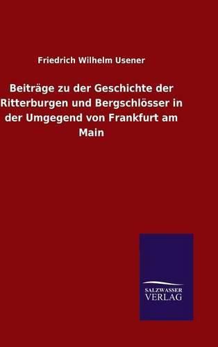Cover image for Beitrage zu der Geschichte der Ritterburgen und Bergschloesser in der Umgegend von Frankfurt am Main