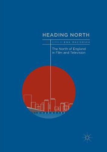 Cover image for Heading North: The North of England in Film and Television