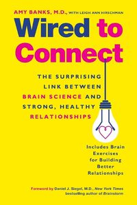 Cover image for Wired to Connect: The Surprising Link Between Brain Science and Strong, Healthy Relationships