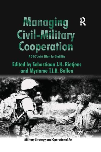Cover image for Managing Civil-Military Cooperation: A 24/7 Joint Effort for Stability