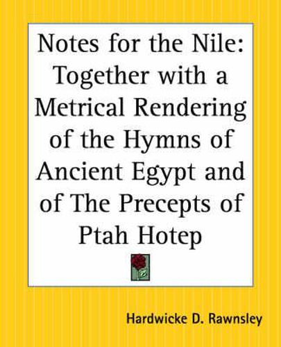 Cover image for Notes for the Nile: Together with a Metrical Rendering of the Hymns of Ancient Egypt and of the Precepts of Ptah Hotep