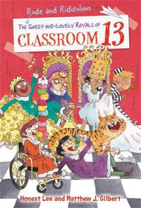 Cover image for The Rude and Ridiculous Royals of Classroom 13