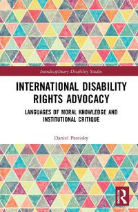 Cover image for International Disability Rights Advocacy: Languages of Moral Knowledge and Institutional Critique