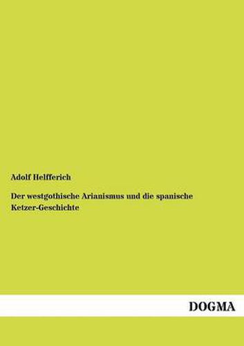 Cover image for Der westgothische Arianismus und die spanische Ketzer-Geschichte