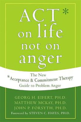 Act on Life Not on Anger: The New Acceptance and Commitment Therapy Guide to Problem Anger