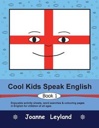 Cover image for Cool Kids Speak English - Book 1: Enjoyable activity sheets, word searches & colouring pages for children learning English as a foreign language