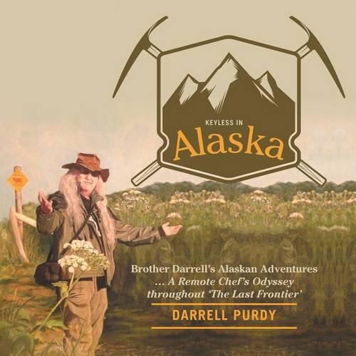 Cover image for Keyless in Alaska: Brother Darrell's Alaskan Adventures ... A Remote Chef's Odyssey throughout 'The Last Frontier