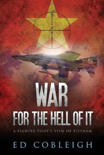 Cover image for War for the Hell of It: A Fighter Pilot's View of Vietnam