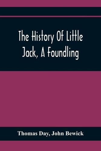 The History Of Little Jack, A Foundling: Together With The History Of William, An Orphan: Embellished With Wood Cuts