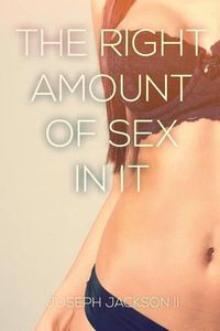 Cover image for The Right Amount of Sex in it