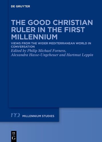 Cover image for The Good Christian Ruler in the First Millennium: Views from the Wider Mediterranean World in Conversation