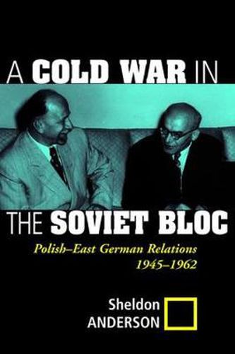 Cover image for A Cold War In The Soviet Bloc: Polish-east German Relations, 1945-1962