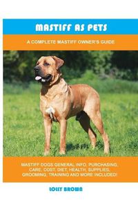 Cover image for Mastiff as Pets: A Complete Mastiff Owner's Guide