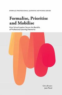 Cover image for Formalise, Prioritise and Mobilise: How School Leaders Secure the Benefits of Professional Learning Networks