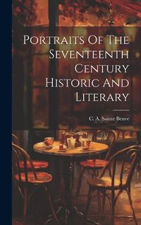 Cover image for Portraits Of The Seventeenth Century Historic And Literary