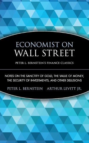 Cover image for Economist on Wall Street: Notes on the Sanctity of Gold, the Value of Money, the Security of Investments, and Other Delusions