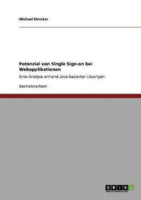 Cover image for Potenzial von Single Sign-on bei Webapplikationen: Eine Analyse anhand Java-basierter Loesungen