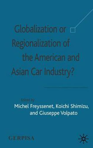 Cover image for Globalization or Regionalization of the American and Asian Car Industry?