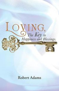 Cover image for Loving, the Key to Happiness and Blessings.