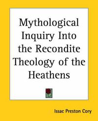 Cover image for Mythological Inquiry into the Recondite Theology of the Heathens