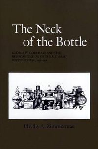 Cover image for The Neck of the Bottle: George W. Goethals and the Reorganization of the U.S. Army Supply System, 1917-1918