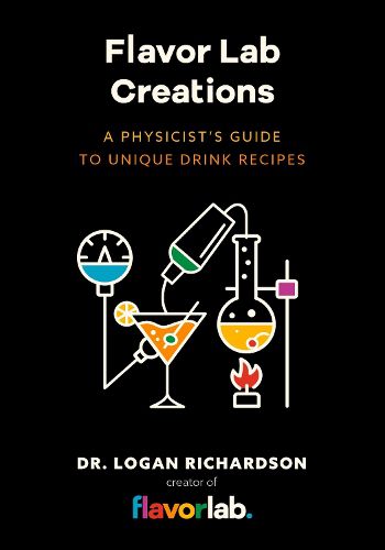 Cover image for Flavor Lab Creations: A Physicist's Guide to Unique Drink Recipes (The Science of Drinks, Alcoholic Beverages, Coffee and Tea)