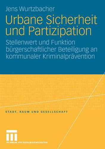 Cover image for Urbane Sicherheit Und Partizipation: Stellenwert Und Funktion Burgerschaftlicher Beteiligung an Kommunaler Kriminalpravention