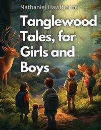 Cover image for Tanglewood Tales, for Girls and Boys